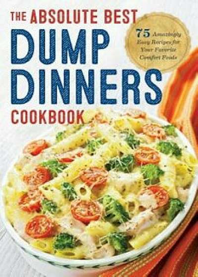 Dump Dinners: The Absolute Best Dump Dinners Cookbook with 75 Amazingly Easy Recipes, Paperback/Rockridge Press