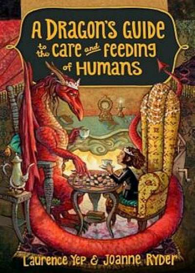 A Dragon's Guide to the Care and Feeding of Humans, Paperback/Laurence Yep