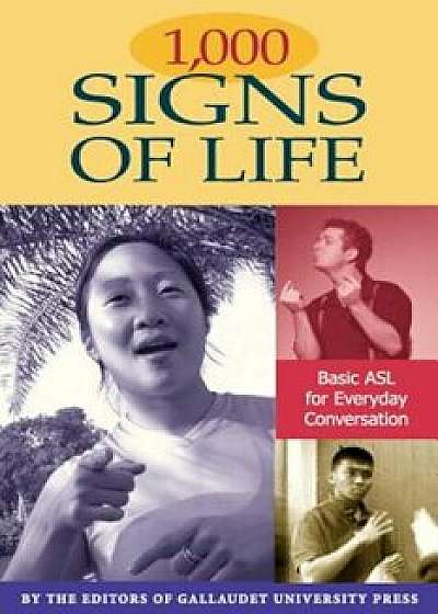 1,000 Signs of Life: Basic ASL for Everyday Conversation, Paperback/The Editors of Gallaudet University Pres