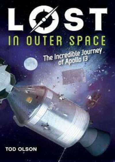 Lost in Outer Space (Lost '2): The Incredible Journey of Apollo 13, Hardcover/Tod Olson