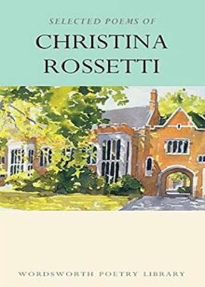 The Selected Poems of Christina Rossetti/Christina Rossetti, Katharine McGowran