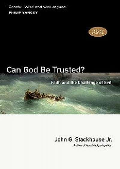 Can God Be Trusted': Faith and the Challenge of Evil, Paperback (2nd Ed.)/John G. Jr. Stackhouse