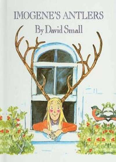Imogene's Antlers, Hardcover/David Small