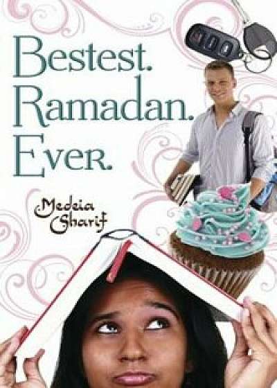 Bestest. Ramadan. Ever., Paperback/Medeia Sharif