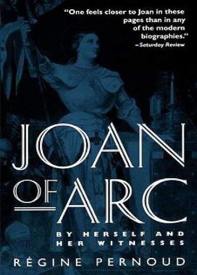 Joan of Arc: By Herself and Her Witnesses, Paperback/Regine Pernoud