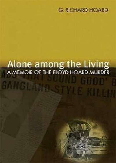Alone Among the Living, Paperback/G. Richard Hoard
