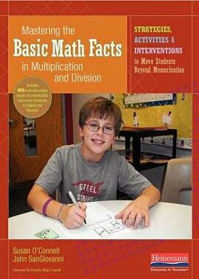 Mastering the Basic Math Facts in Multiplication and Division: Strategies, Activities & Interventions to Move Students Beyond Memorization, Paperback/Susan O'Connell