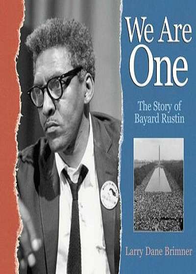 We Are One: The Story of Bayard Rustin, Hardcover/Larry Dane Brimner