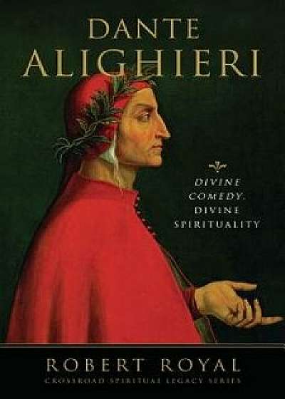 Dante Alighieri: Divine Comedy, Divine Spirituality, Paperback/Robert Royal