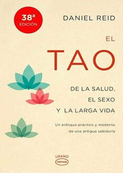 El Tao de la Salud, Sexo y Larga Vida: Un Enfoque Practico y Moderno de una Antigua Sabiduria = The Tao of Health, Sex and Longevity, Paperback/Daniel Reid