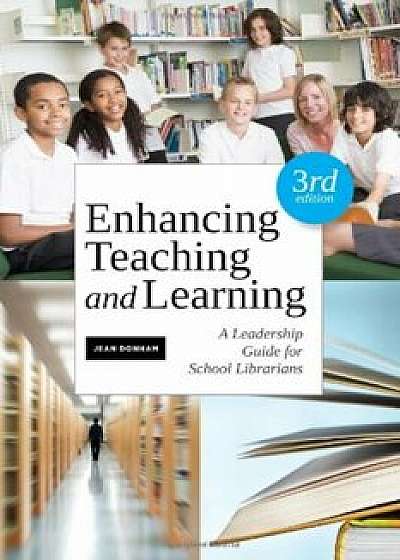 Enhancing Teaching and Learning, Third Edition: A Leadership Guide for School Libraries, Paperback/Jean Donham
