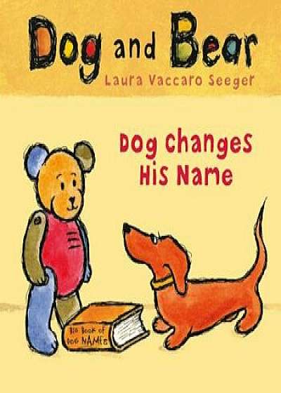 Dog Changes His Name: Dog and Bear, Hardcover/Laura Vaccaro Seeger
