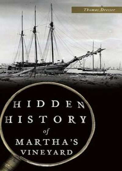 Hidden History of Martha's Vineyard, Hardcover/Thomas Dresser