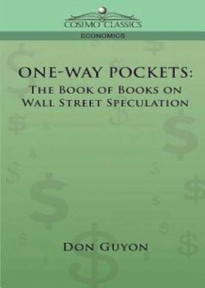 One-Way Pockets: The Book of Books on Wall Street Speculation, Paperback/Don Guyon
