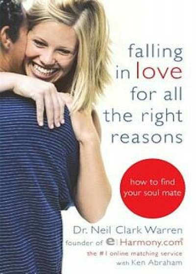 Falling in Love for All the Right Reasons: How to Find Your Soul Mate, Paperback/Warren