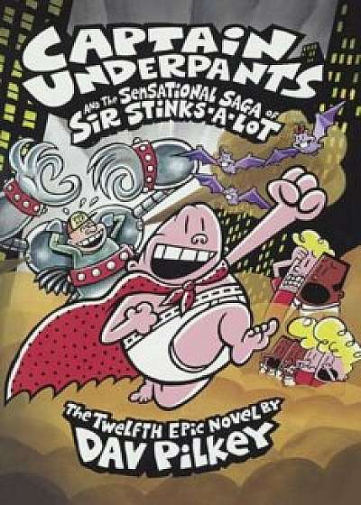 Captain Underpants and the Sensational Saga of Sir Stinks-A-Lot, Hardcover/Dav Pilkey