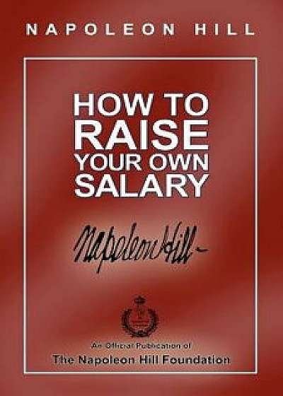 How to Raise Your Own Salary, Paperback/Napoleon Hill