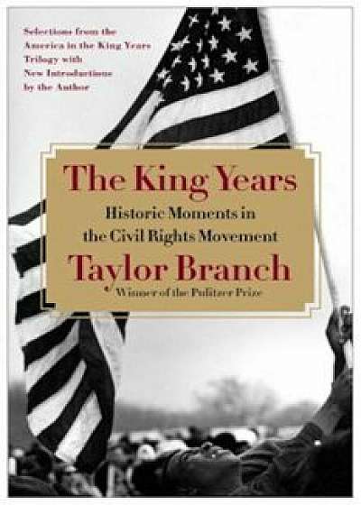 The King Years: Historic Moments in the Civil Rights Movement, Paperback/Taylor Branch