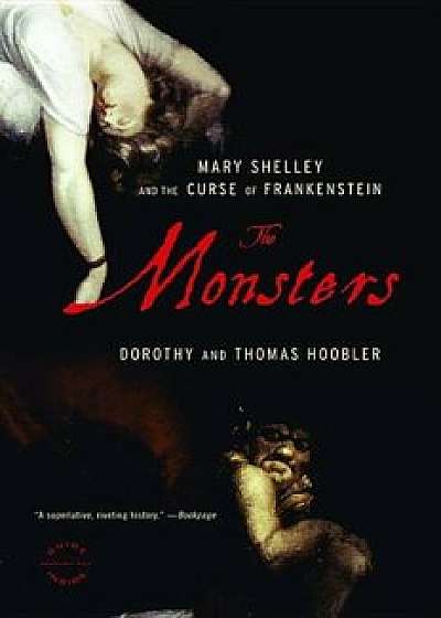 The Monsters: Mary Shelley and the Curse of Frankenstein, Paperback/Dorothy Hoobler
