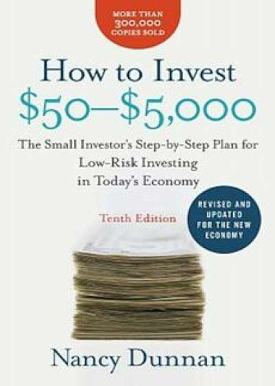 How to Invest $50-$5,000: The Small Investor's Step-By-Step Plan for Low-Risk Investing in Today's Economy, Paperback/Nancy Dunnan