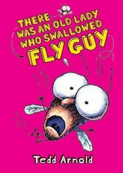 There Was an Old Lady Who Swallowed Fly Guy, Hardcover/Tedd Arnold
