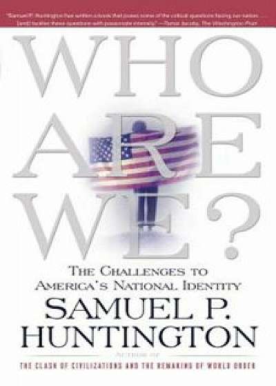 Who Are We: The Challenges to America's National Identity, Paperback/Samuel P. Huntington