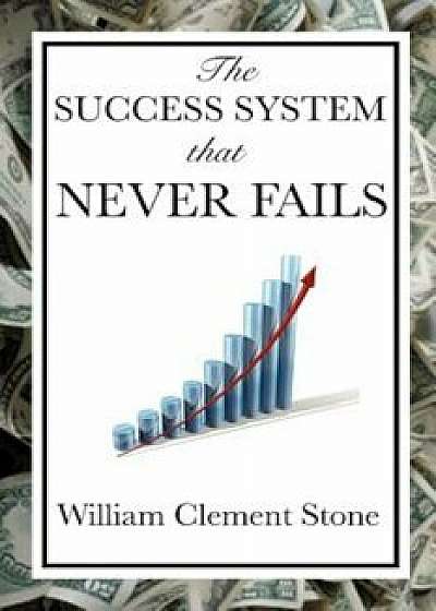 The Success System That Never Fails, Paperback/William Clement Stone