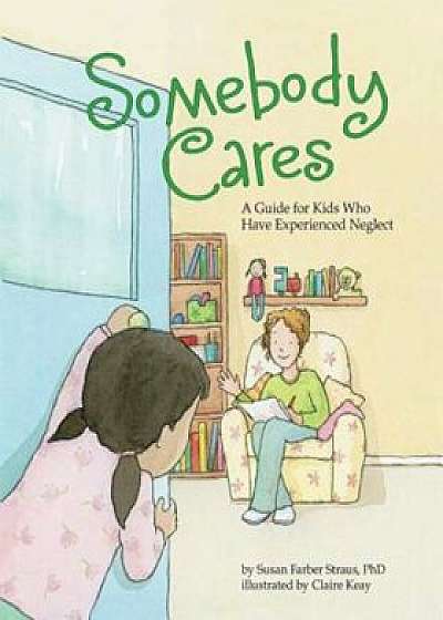 Somebody Cares: A Guide for Kids Who Have Experienced Neglect, Paperback/Susan Farber Straus