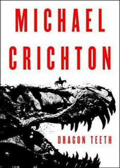 Dragon Teeth, Hardcover/Michael Crichton
