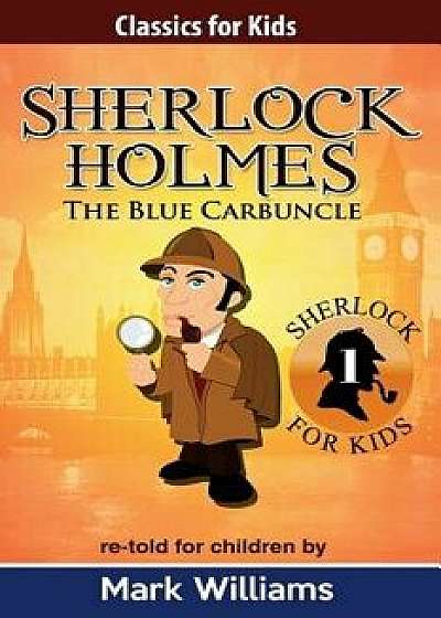 Sherlock Holmes Re-Told for Children: The Blue Carbuncle: American English Edition, Paperback/Mark Williams