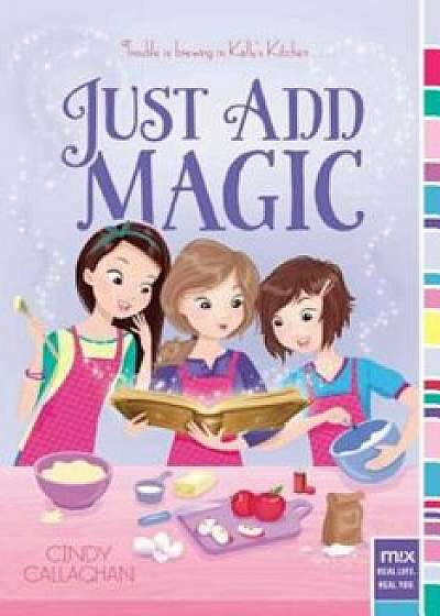 Just Add Magic, Paperback/Cindy Callaghan