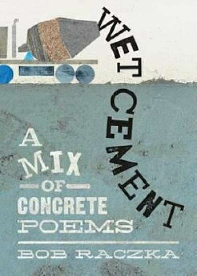 Wet Cement: A Mix of Concrete Poems, Hardcover/Bob Raczka
