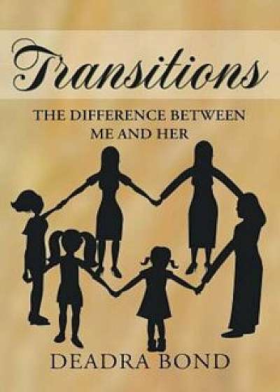 Transitions. the Difference Between Me and Her, Paperback/Deadra Bond