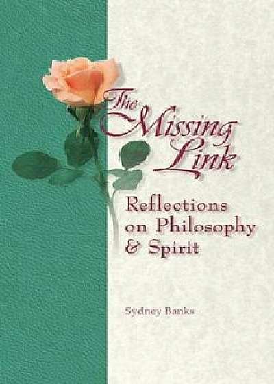 The Missing Link: Reflections on Philosophy and Spirit, Paperback/Sydney Banks