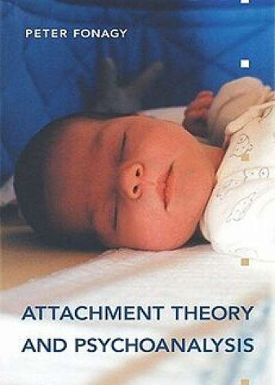 Attachment Theory and Psychoanalysis, Paperback/Peter Fonagy