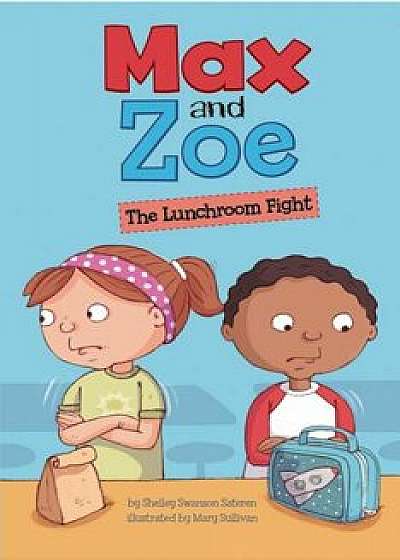 Max and Zoe: The Lunchroom Fight, Paperback/Mary Sullivan