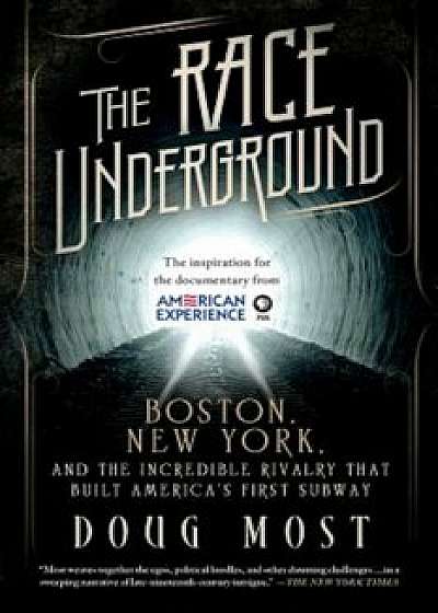The Race Underground: Boston, New York, and the Incredible Rivalry That Built America's First Subway, Paperback/Doug Most