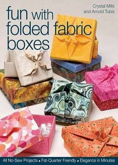 Fun with Folded Fabric Boxes: All No-Sew Projects, Fat-Quarter Friendly, Elegance in Minutes, Paperback/Crystal Elaine Mills