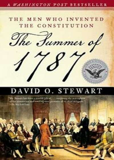 The Summer of 1787: The Men Who Invented the Constitution, Paperback/David O. Stewart