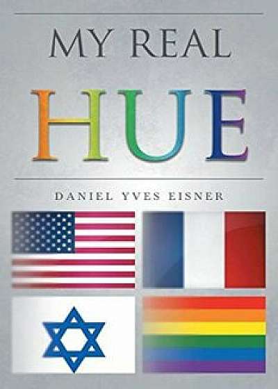 My Real Hue, Paperback/Daniel Yves Eisner