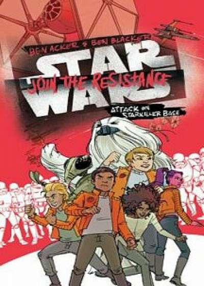 Star Wars: Join the Resistance: Attack on Starkiller Base, Hardcover/Ben Acker