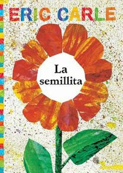La Semillita (the Tiny Seed), Paperback/Eric Carle