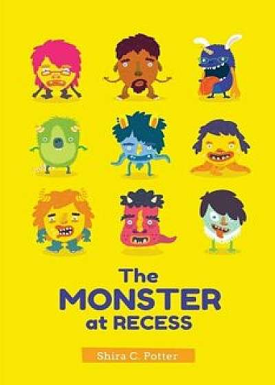 The Monster at Recess: A Book about Teasing, Bullying and Building Friendships, Paperback/Shira Potter