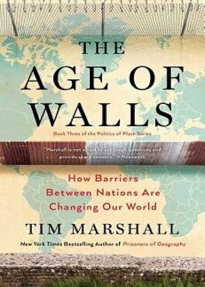 The Age of Walls: How Barriers Between Nations Are Changing Our World, Hardcover/Tim Marshall