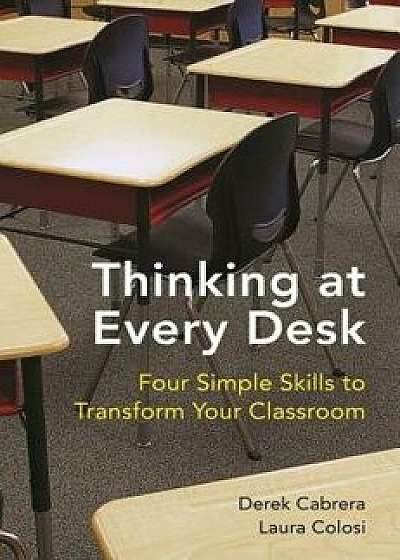 Coperta cărții Thinking at Every Desk: Four Simple Skills to Transform Your Classroom, Paperback/Derek Cabrera