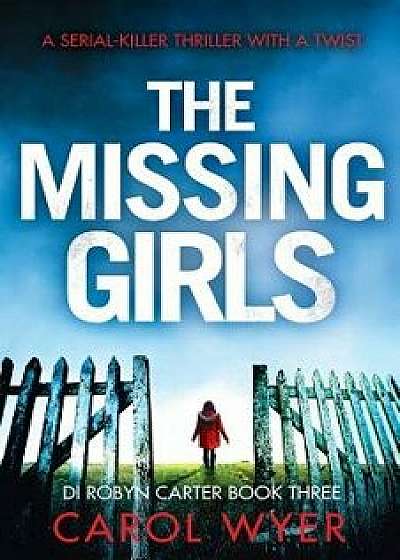 The Missing Girls: A Serial Killer Thriller with a Twist, Paperback/Carol Wyer