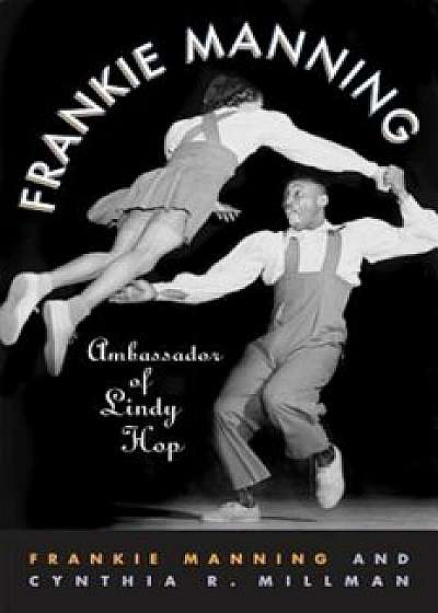 Frankie Manning: Ambassador of Lindy Hop, Paperback/Frankie Manning