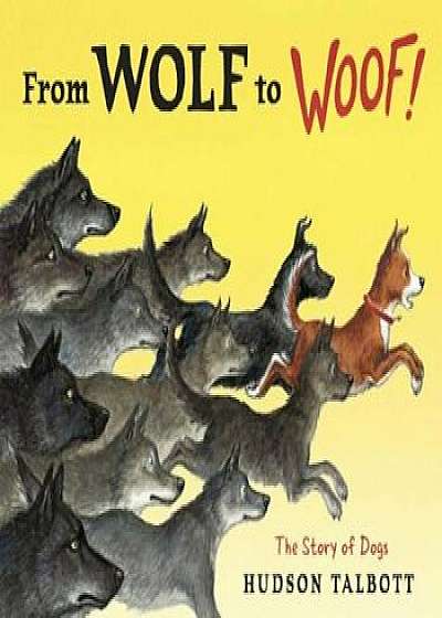 From Wolf to Woof: The Story of Dogs, Hardcover/Hudson Talbott