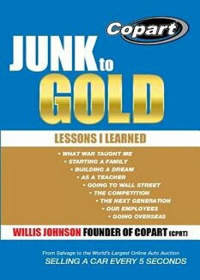 Junk to Gold: From Salvage to the World's Largest Online Auto Auction, Paperback/Willis Johnson