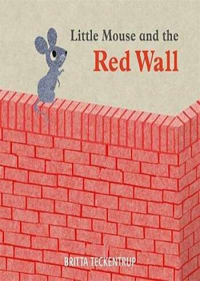Little Mouse and the Red Wall, Paperback/Britta Teckentrup